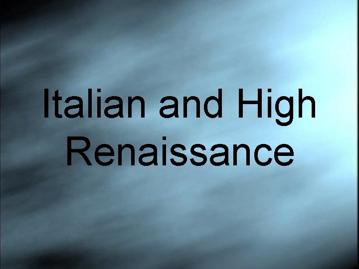 Italian and High Renaissance 