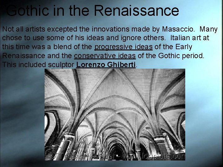 Gothic in the Renaissance Not all artists excepted the innovations made by Masaccio. Many