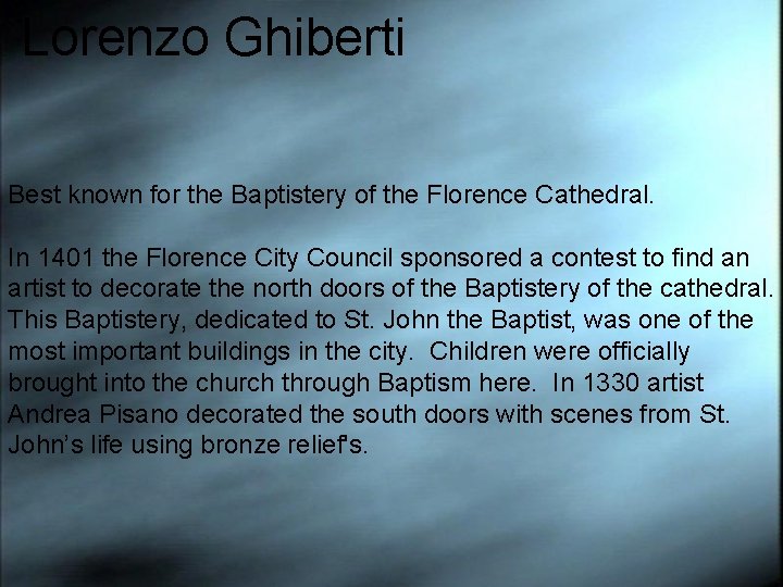 Lorenzo Ghiberti Best known for the Baptistery of the Florence Cathedral. In 1401 the