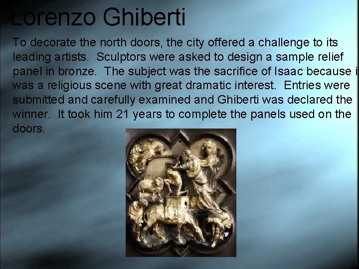 Lorenzo Ghiberti To decorate the north doors, the city offered a challenge to its