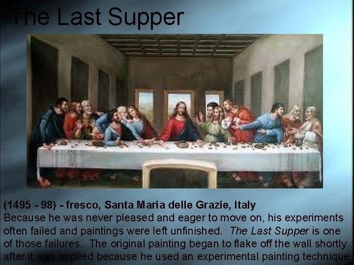 The Last Supper (1495 - 98) - fresco, Santa Maria delle Grazie, Italy Because