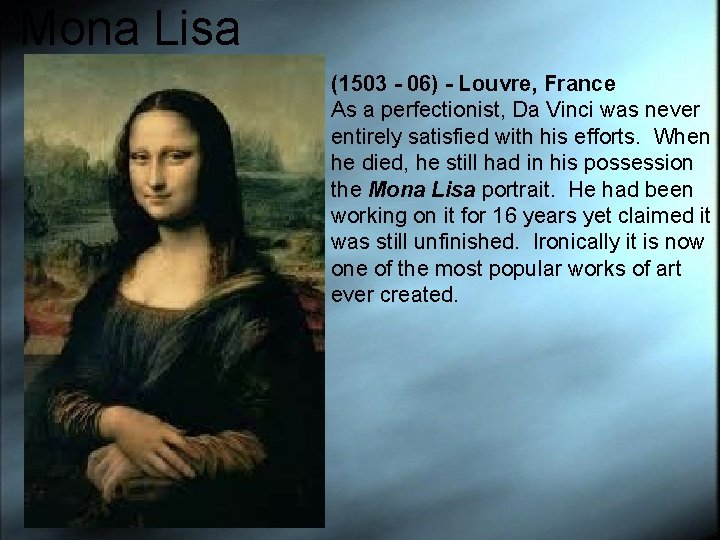 Mona Lisa (1503 - 06) - Louvre, France As a perfectionist, Da Vinci was