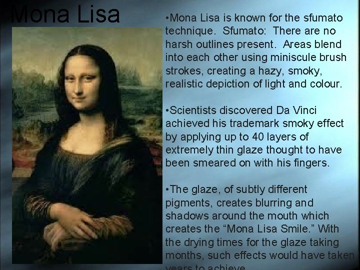 Mona Lisa • Mona Lisa is known for the sfumato technique. Sfumato: There are