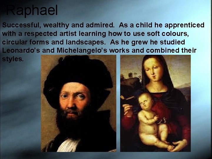 Raphael Successful, wealthy and admired. As a child he apprenticed with a respected artist