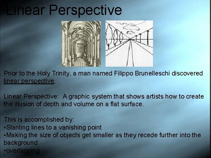 Linear Perspective Prior to the Holy Trinity, a man named Filippo Brunelleschi discovered linear