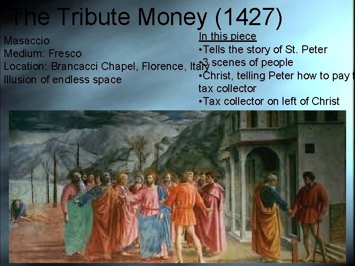 The Tribute Money (1427) In this piece Masaccio • Tells the story of St.