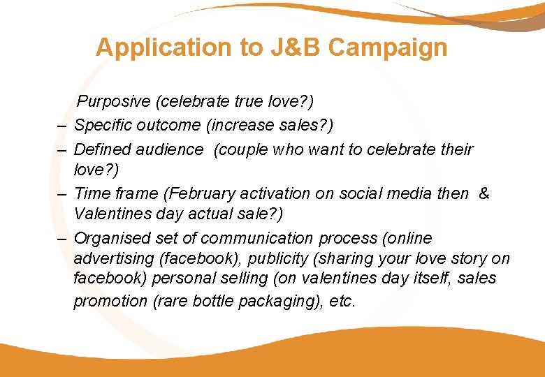 Application to J&B Campaign – – Purposive (celebrate true love? ) Specific outcome (increase Application to J&B Campaign – – Purposive (celebrate true love? ) Specific outcome (increase