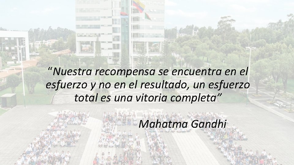 “Nuestra recompensa se encuentra en el esfuerzo y no en el resultado, un esfuerzo