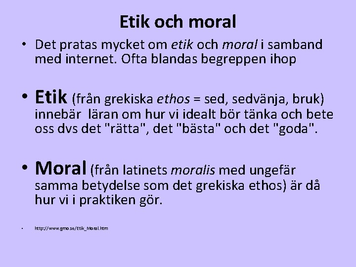 Etik och moral • Det pratas mycket om etik och moral i samband med