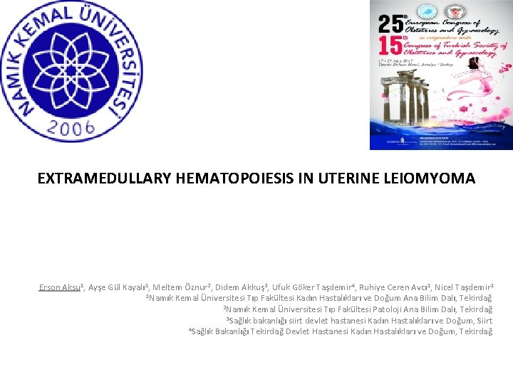 EXTRAMEDULLARY HEMATOPOIESIS IN UTERINE LEIOMYOMA Erson Aksu 1, Ayşe Gül Kayalı 1, Meltem Öznur