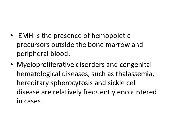  • EMH is the presence of hemopoietic precursors outside the bone marrow and