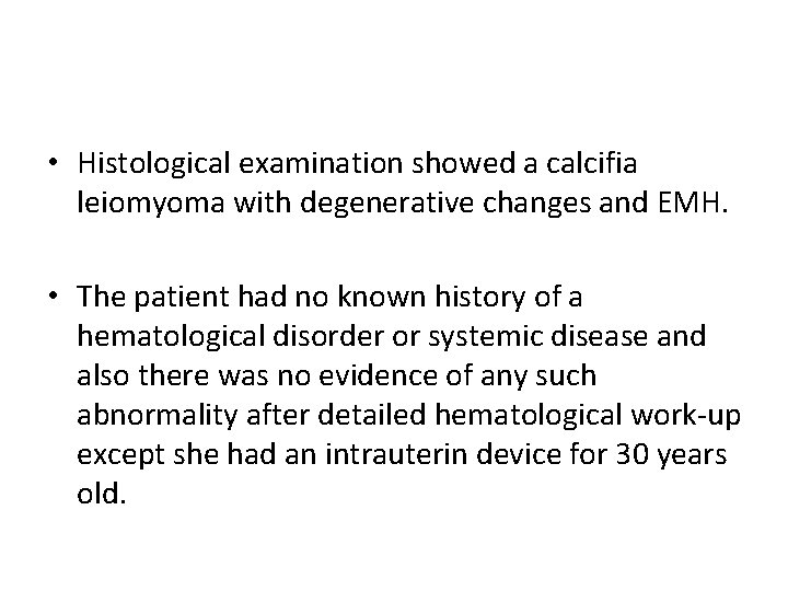  • Histological examination showed a calcifia leiomyoma with degenerative changes and EMH. •