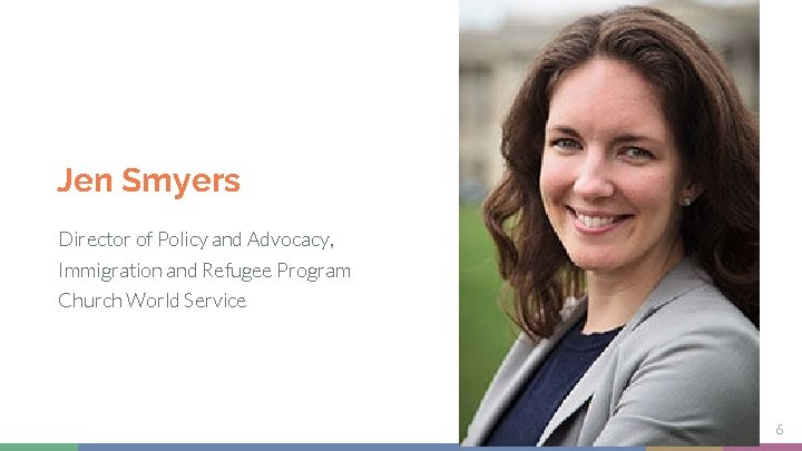 Jen Smyers Director of Policy and Advocacy, Immigration and Refugee Program Church World Service