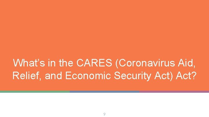 What’s in the CARES (Coronavirus Aid, Relief, and Economic Security Act) Act? 9 