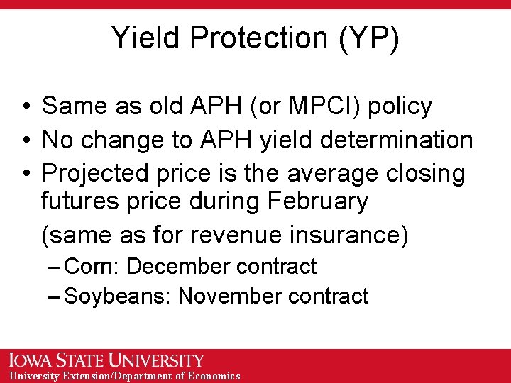 Yield Protection (YP) • Same as old APH (or MPCI) policy • No change