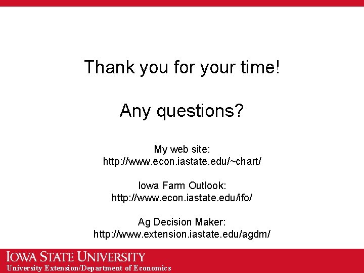 Thank you for your time! Any questions? My web site: http: //www. econ. iastate.