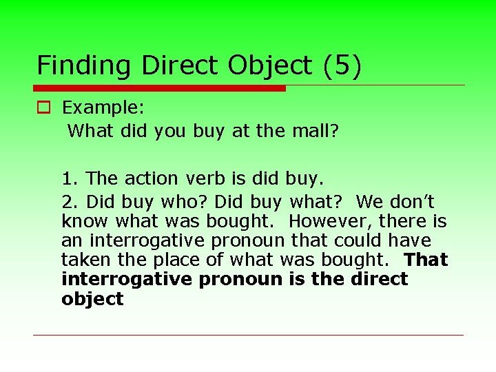 Finding Direct Object (5) o Example: What did you buy at the mall? 1.