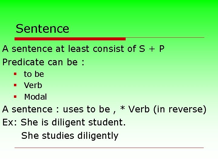 Sentence A sentence at least consist of S + P Predicate can be :