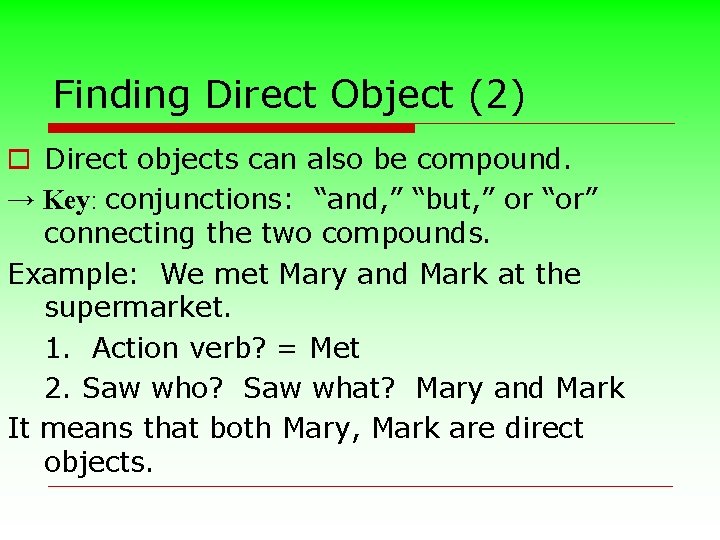 Finding Direct Object (2) o Direct objects can also be compound. → Key: conjunctions: