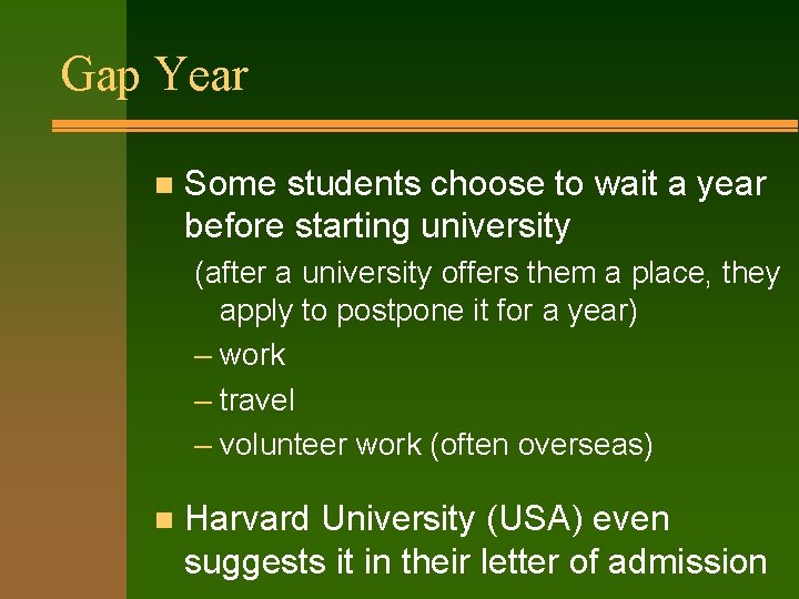 Gap Year n Some students choose to wait a year before starting university (after