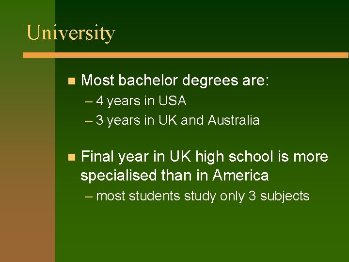 University n Most bachelor degrees are: – 4 years in USA – 3 years