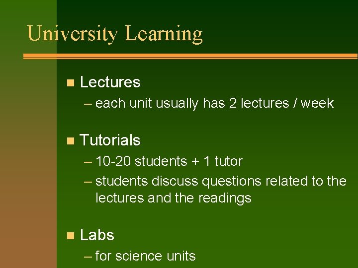 University Learning n Lectures – each unit usually has 2 lectures / week n