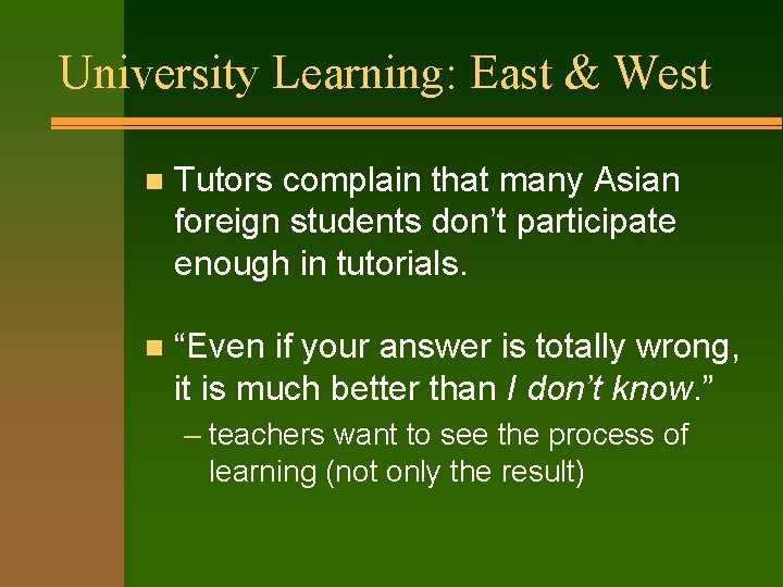 University Learning: East & West n Tutors complain that many Asian foreign students don’t