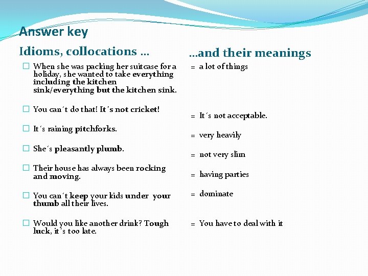 Answer key Idioms, collocations … � When she was packing her suitcase for a