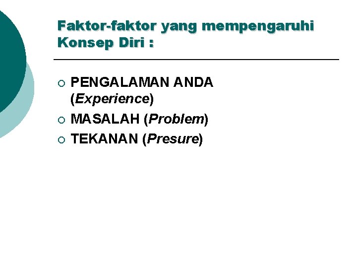 Faktor-faktor yang mempengaruhi Konsep Diri : ¡ ¡ ¡ PENGALAMAN ANDA (Experience) MASALAH (Problem)