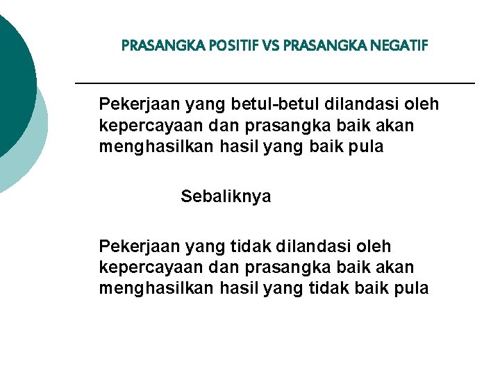 PRASANGKA POSITIF VS PRASANGKA NEGATIF Pekerjaan yang betul-betul dilandasi oleh kepercayaan dan prasangka baik