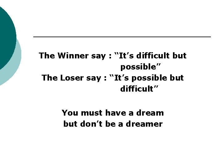 The Winner say : “It’s difficult but possible” The Loser say : “It’s possible