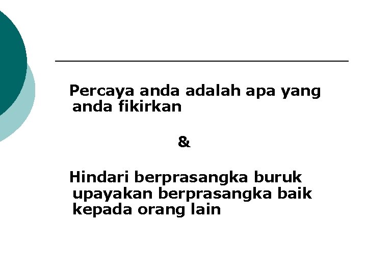 Percaya anda adalah apa yang anda fikirkan & Hindari berprasangka buruk upayakan berprasangka baik