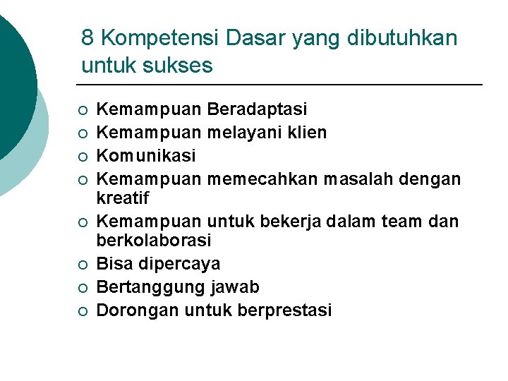 8 Kompetensi Dasar yang dibutuhkan untuk sukses ¡ ¡ ¡ ¡ Kemampuan Beradaptasi Kemampuan