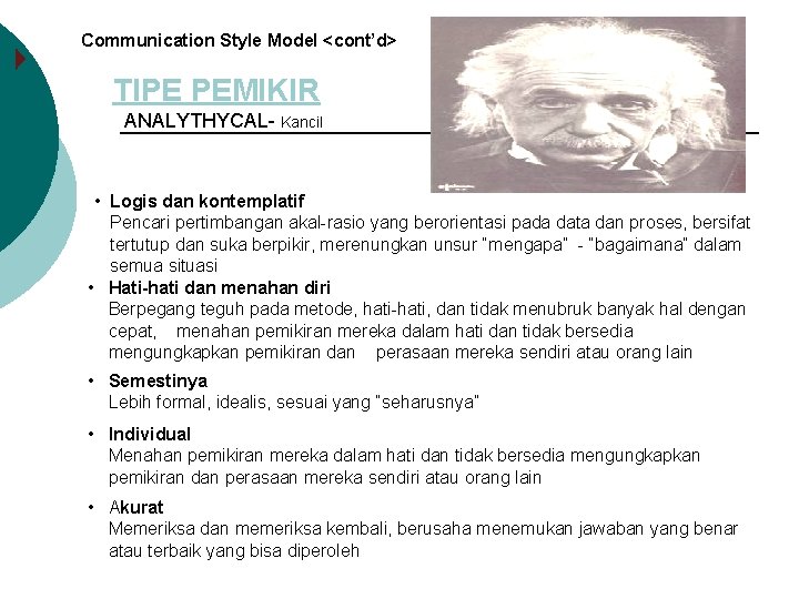 Communication Style Model <cont’d> TIPE PEMIKIR ANALYTHYCAL- Kancil • Logis dan kontemplatif Pencari pertimbangan