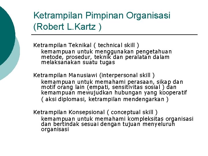 Ketrampilan Pimpinan Organisasi (Robert L. Kartz ) Ketrampilan Teknikal ( technical skill ) kemampuan