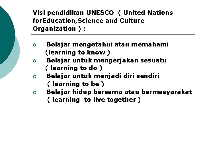 Visi pendidikan UNESCO ( United Nations for. Education, Science and Culture Organization ) :