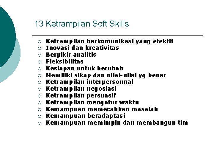 13 Ketrampilan Soft Skills ¡ ¡ ¡ ¡ Ketrampilan berkomunikasi yang efektif Inovasi dan