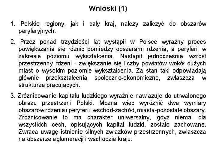 Wnioski (1) 1. Polskie regiony, jak i cały kraj, należy zaliczyć do obszarów peryferyjnych.