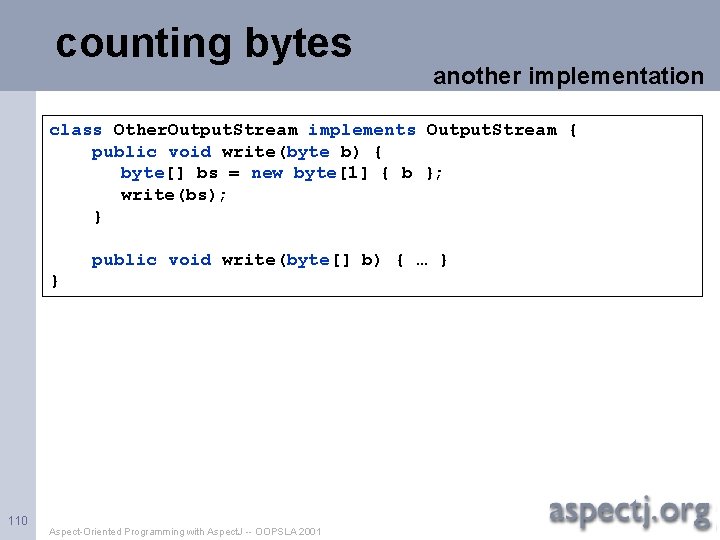 counting bytes another implementation class Other. Output. Stream implements Output. Stream { public void