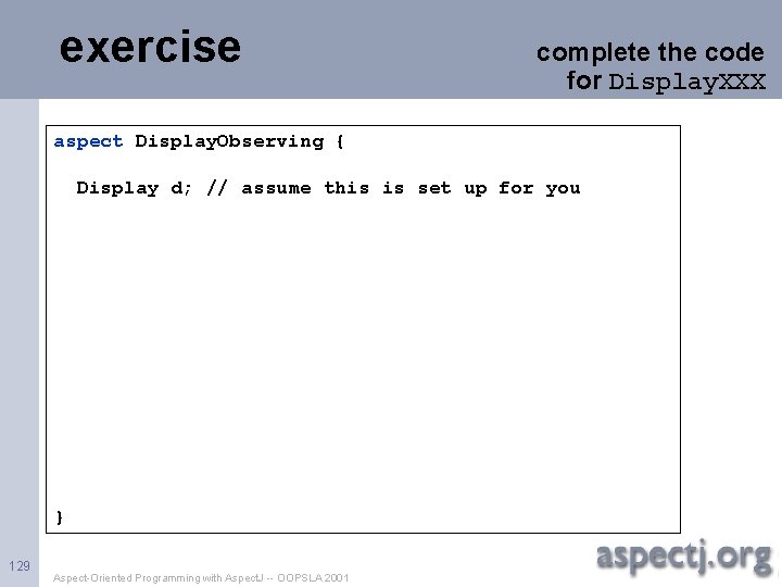 exercise complete the code for Display. XXX aspect Display. Observing { Display d; //