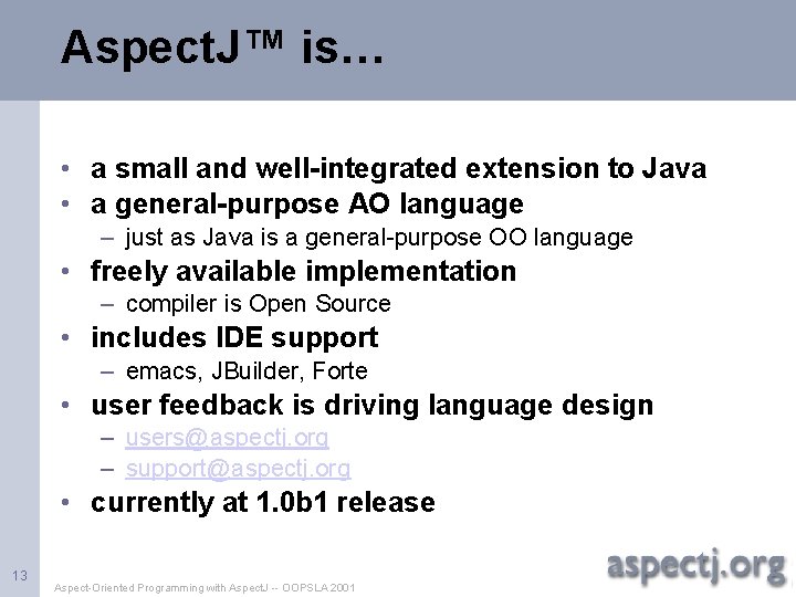 Aspect. J™ is… • a small and well-integrated extension to Java • a general-purpose