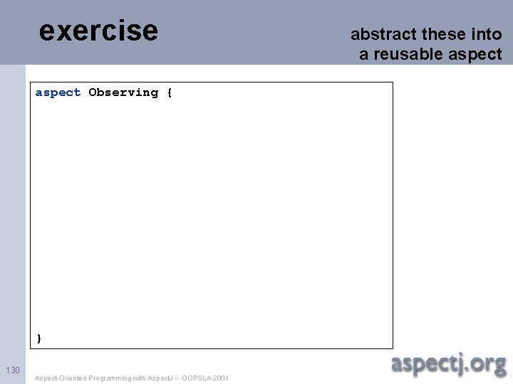 exercise abstract these into a reusable aspect Observing { } 130 Aspect-Oriented Programming with