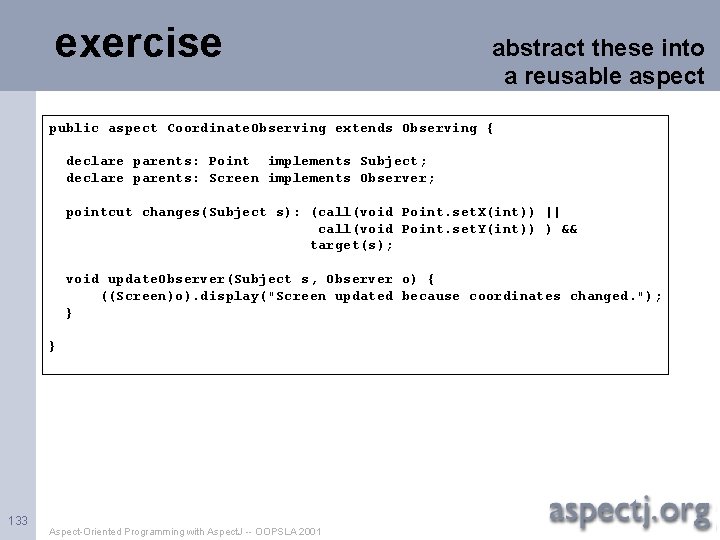 exercise abstract these into a reusable aspect public aspect Coordinate. Observing extends Observing {