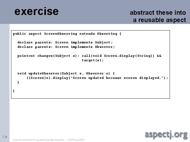 exercise abstract these into a reusable aspect public aspect Screen. Observing extends Observing {