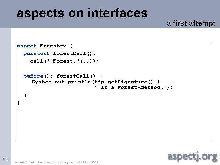 aspects on interfaces a first attempt aspect Forestry { pointcut forest. Call(): call(* Forest.