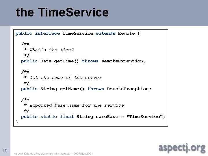 the Time. Service public interface Time. Service extends Remote { /** * What's the