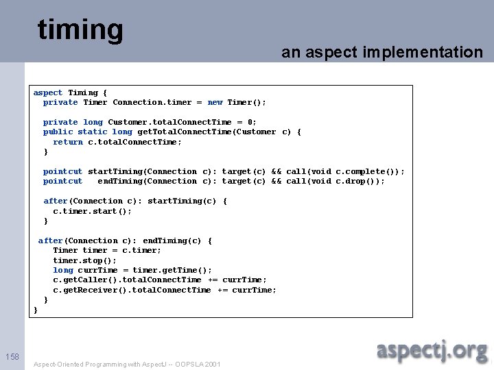 timing an aspect implementation aspect Timing { private Timer Connection. timer = new Timer();