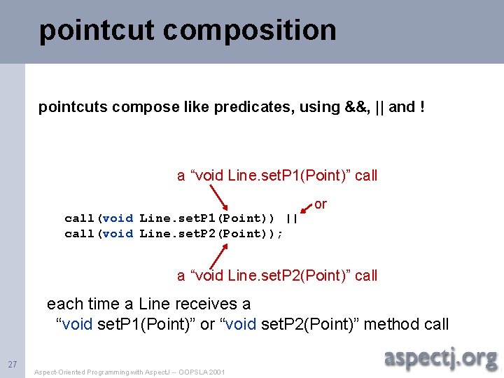 pointcut composition pointcuts compose like predicates, using &&, || and ! a “void Line.