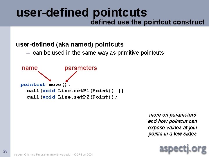 user-defined pointcuts defined use the pointcut construct user-defined (aka named) pointcuts – can be