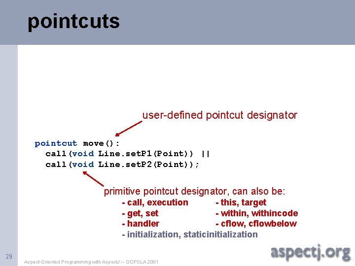 pointcuts user-defined pointcut designator pointcut move(): call(void Line. set. P 1(Point)) || call(void Line.